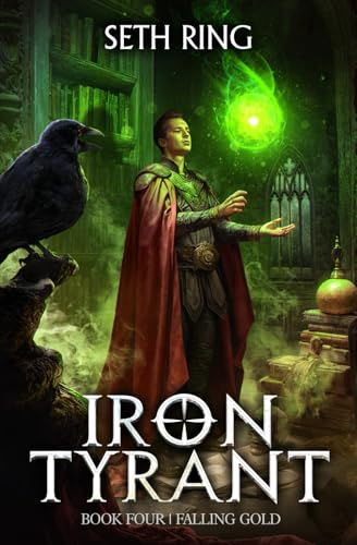 Falling Gold: A Fantasy LitRPG Adventure: 4 (Iron Tyrant)