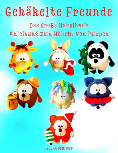 Gehäkelte Freunde Das große Häkelbuch Anleitung zum Häkeln von Puppen: Der Schwierigkeitsgrad ist für Anfänger (Anleitungen zum Häkeln von Puppen, Band 49)