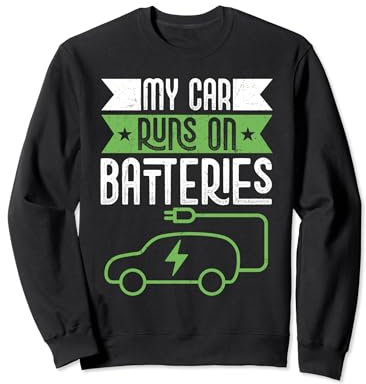 My Car Runs On Batteries Electric Car Sweatshirt