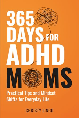 365 Days for ADHD Moms: Practical Tips and Mindset Shifts for Everyday Life