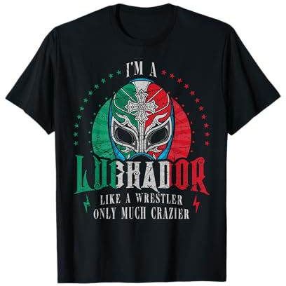 I'm A Luchador Like A Wrestler Only Much Crazier Lucha Libre T-Shirt