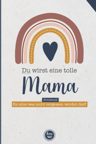 Du wirst eine tolle Mama - Notizbuch für alles was nicht vergessen werden darf: Geschenk werdende Mutter - Mama werden - Geschenk Schwangerschaft, ... (Geschenke für werdende Mama's, Band 1)