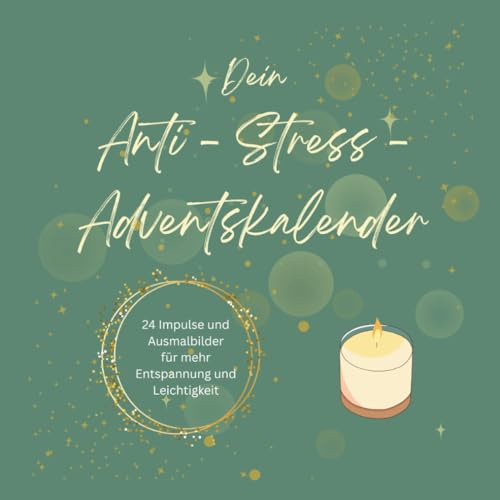 Dein Anti-Stress-Adventskalender: 24 Impulse und Ausmalbilder für mehr Entspannung und Leichtigkeit