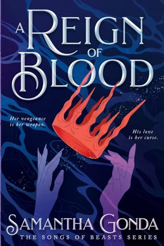 A Reign Of Blood: A Dark Fantasy Romance of Vengeance, Betrayal, and Forbidden Desire (The Songs of Beasts, Band 1)