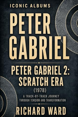 Iconic Albums Peter Gabriel Peter Gabriel 2: Scratch Era (1978): A Track-by-Track Journey Through Tension and Transformation