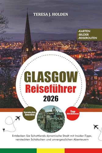 GLASGOW REISEFÜHRER 2026: Entdecken Sie Schottlands dynamische Stadt mit Insider-Tipps, versteckten Schätzchen und unvergesslichen Abenteuern