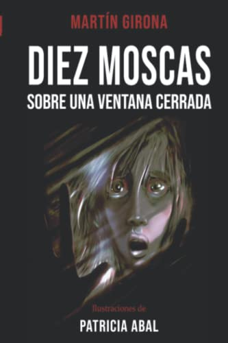 Diez moscas sobre una ventana cerrada: Relatos de terror y suspenso