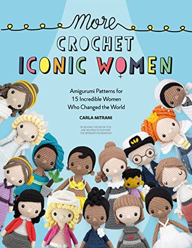More Crochet Iconic Women: Amigurumi Patterns for 15 Incredible Women Who Changed the World (English Edition)