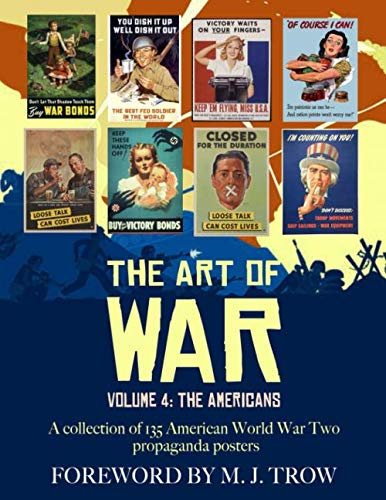 The Art of War: Volume 4 - The Americans (A collection of 135 American World War Two propaganda posters)