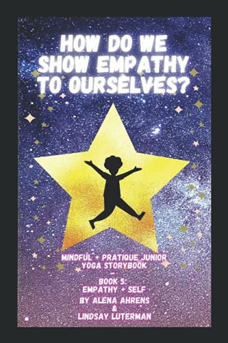 How Do We Show Empathy to Ourselves?: Yoga Storybook (Mindful + Pratique Junior Series)