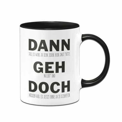 Tassenbrennerei Original Tasse mit Spruch Dann Geh Doch Büro Kaffeetasse lustig Abschiedsgeschenk für Arbeitskollegin, Arbeitskollegen (Schwarz)