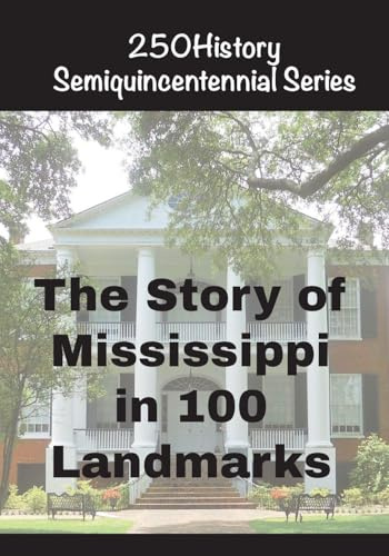 The Story of Mississippi In 100 Landmarks (250history Semiquincentennial)