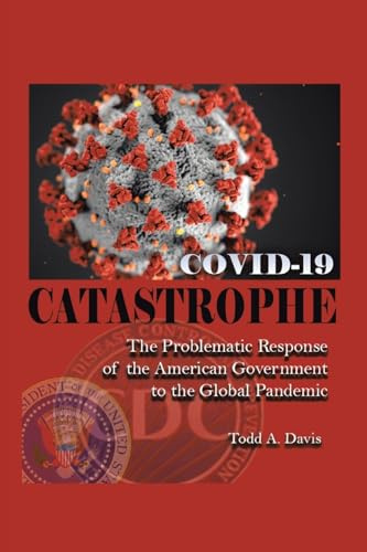 COVID-19 Catastrophe: The Problematic Response of the American Government to the Global Pandemic