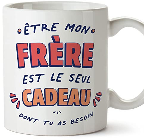 Mugffins Tasses pour FRÈRE - En Français - Cadeau original - Le Seul Cadeau Dont tu as Besoin - 11 oz / 330 ml