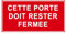 P920 - Cette porte doit rester fermée - Panneau et Signalétique d'interdiction - Dimensions au choix - Norme ISO 7010