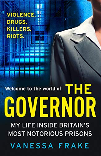 The Governor: The unbelievable true story of my life inside Britain’s most notorious prisons. THE SUNDAY TIMES TOP TEN BESTSELLER