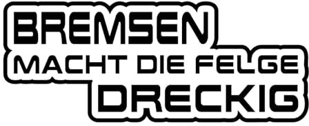 Bremsen macht die Felge dreckig Aufkleber 6 Größen Spruch lustig Sticker JDM Fun in 6 Größen und 21 Farben