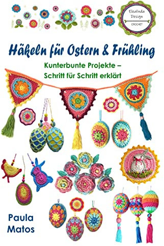Häkeln für Ostern und Frühling: Kunterbunte Projekte - Schritt für Schritt erklärt