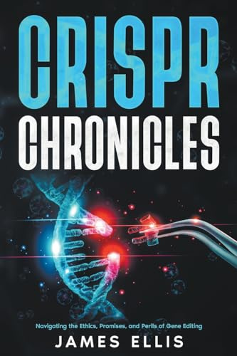 CRISPR Chronicles: Navigating the Ethics, Promises, and Perils of Gene Editing