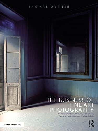 The Business of Fine Art Photography: Art Markets, Galleries, Museums, Grant Writing, Conceiving and Marketing Your Work Globally (English Edition)
