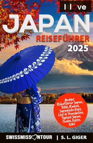Japan Reiseführer: Budget Reiseführer Japan, Tokio, Ramen, Japanische Deko, Lost in Translation, Typisch Japan, Osaka, Kyoto, Kobe (Swissmissontour Reiseführer)