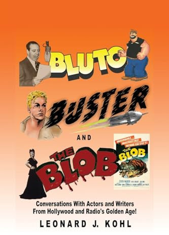 Bluto, Buster and The Blob: Conversations with Actors and Writers From Hollywood and Radio’s Golden Age!