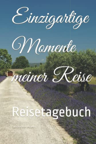 Einzigartige Momente meiner Reise: Reisetagebuch