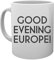 Good Evening Europe Kaffeebecher Tassen Mug Cup