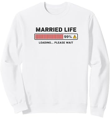 Married Life 99% Chargement Humour Mari Femme Humour Sweatshirt