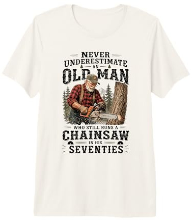 Mens Never Underestimate an Old Man Chainsaw in His Seventies Premium T-Shirt