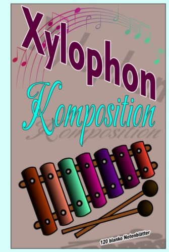 Xylophon Komposition, Orchestermusikblätter, Für Anfänger und fortgeschrittene Komponisten, Manuskriptpapier, Musik Blätter,: Geschenke für Musiker, ... 6 x 9 inch,120 Seiten,leere Notenblätter
