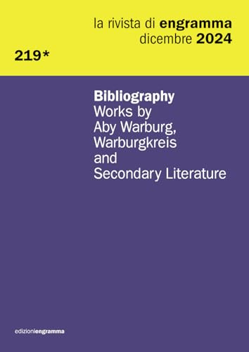 Bibliography. Works by Aby Warburg, Warburgkreis and Secondary Literature: La Rivista di Engramma 219*, dicembre 2024