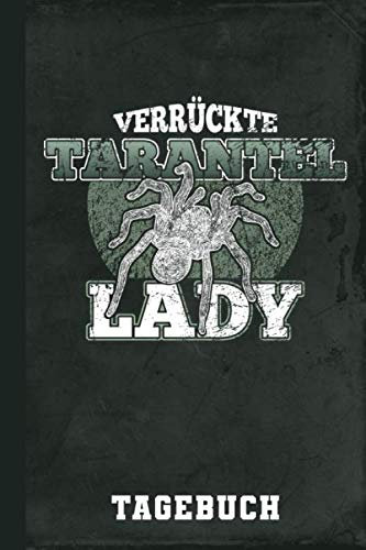 Tagebuch Verrückte Tarantel Lady: Vogelspinnen I Spinnentiere I Tage-Buch I 120 Seiten I A5 I Soft-Cover I Spinnenmotiv I Geschenk (Faszinierende Spinnentiere, Band 1)