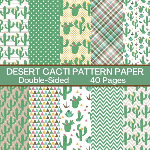 Desert Cacti Scrapbook Paper 40 Pages: Cactus Pattern Paper: Double Sided for Scrapbooking, Card Making, Origami, DIY and More