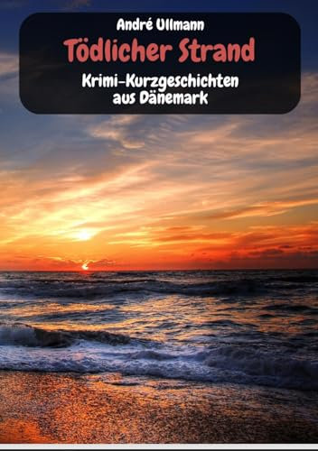 Tödlicher Strand - Krimi-Kurzgeschichten aus Dänemark