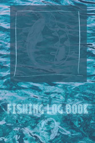 Fishing Log Book: For Fishermen to Record Details of Fishing Trip, Including Date, Location, Time, Weather Conditions and more: Fishing Log Book