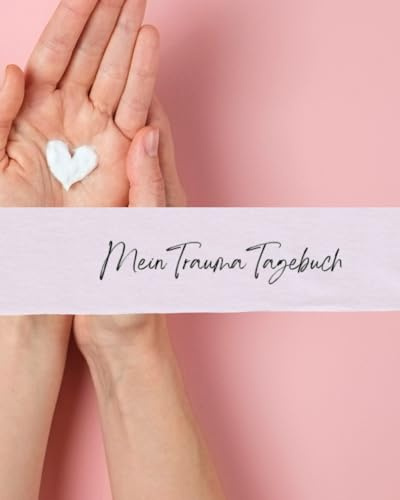 Mein Trauma Tagebuch: Heilende Wege – Dein Tagebuch für Trauma-Bewältigung - Heilung ist kein Ziel, sondern ein Weg - Mit Stimungstracker und vielen Übungen