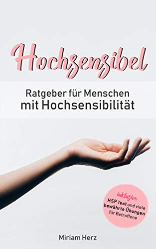Hochsensibel: Ratgeber für Menschen mit Hochsensibilität, inkl. HSP Test und vielen bewährten Übungen für Betroffene