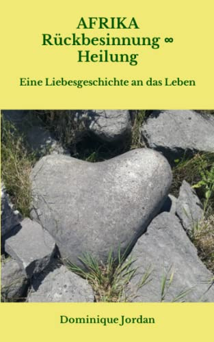 AFRIKA Rückbesinnung ∞ Heilung: Eine Liebesgeschichte an das Leben
