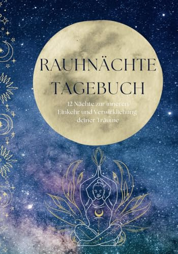 Rauhnächte Tagebuch: 12 Nächte zur inneren Einkehr und Verwirklichung deiner Träume