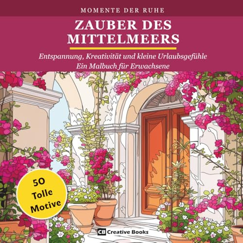 Zauber des Mittelmeers: Entspannung, Kreativität und kleine Urlaubsgefühle - Ein Malbuch für Erwachsene (Momente Der Ruhe)