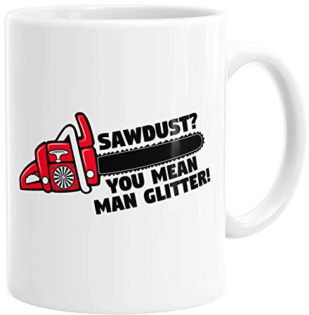 Personalised Customised Sawdust? You Mean Man Glitter Chainsaw Woodcutter Funny Coffee Mug Tea Cup Custom Message