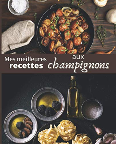 Mes meilleures RECETTES aux CHAMPIGNONS: Carnet à remplir | RASSEMBLER VOS 45 meilleures recettes dans ce livre de 151 pages | PASSION CUISINE