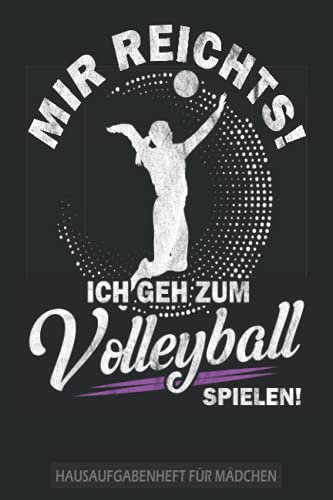 Mir reichts ich geh zum Volleyball spielen! - Hausaufgabenheft für Mädchen: Tolles Hausaufgabenheft für Mädchen - Schülerkalender für Mädchen - Ohne ... für die Grundschule, Oberschule und Gymnasium