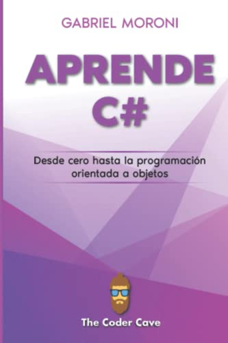 C# desde Cero: Aprende C# desde las bases hasta la Programacion Orientada a Objetos