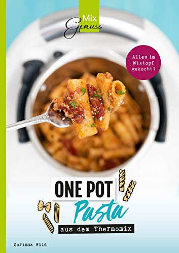 MixGenuss: ONE POT PASTA: aus dem Thermomix