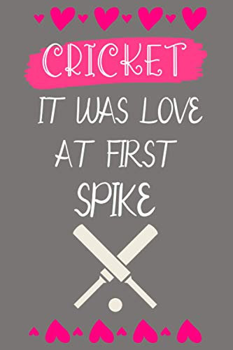 Cricket it Was Love at First Spike: Funny Quote Journal For Cricket Lovers│Ideal Gift for Cricket Player│Appreciation and Thank You Gift