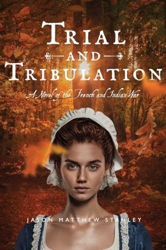 Trial and Tribulation: A Novel of the French and Indian War (Fraser Saga, Band 2)