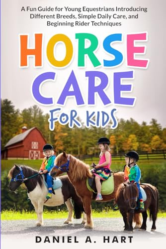 Horse Care for Kids: A Fun Guide for Young Equestrians Introducing Different Breeds, Simple Daily Care, and Beginning Rider Techniques (Essentials of Modern Livestock Management)