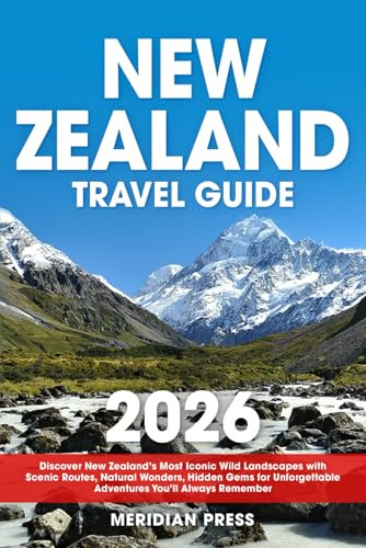 The Ultimate New Zealand Travel Guide: Discover New Zealand’s Most Iconic Wild Landscapes with Scenic Routes, Natural Wonders, Hidden Gems for Unforgettable Adventures You’ll Always Remember
